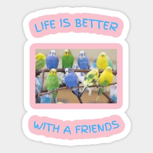 Life is better Parakeet friends Sticker